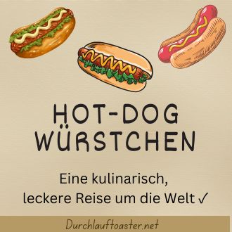 Hot Dog Würstchen der Welt - Eine kulinarisch leckere Reise